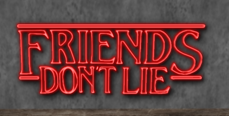 YOUR FRIENDS DO LIE. TRUST ME. I KNOW