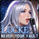 Locke - Never Your Fault